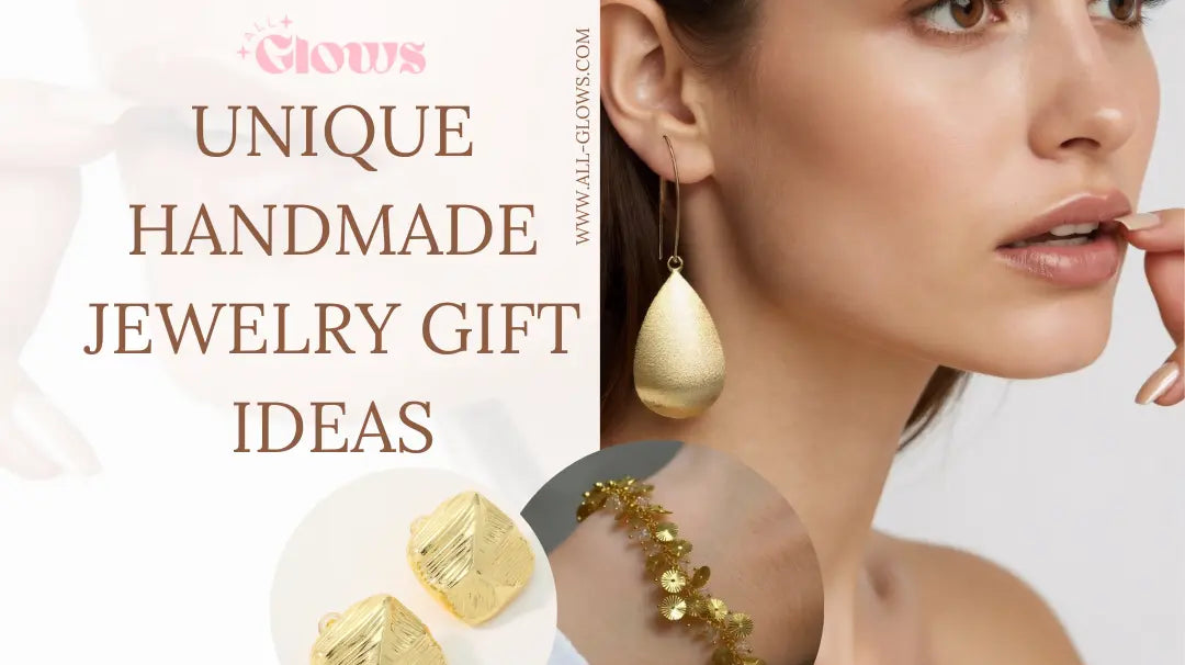10-Unique-Handmade-Jewelry-Gift-Ideas-for-Every-Special-Occasion All-Glows